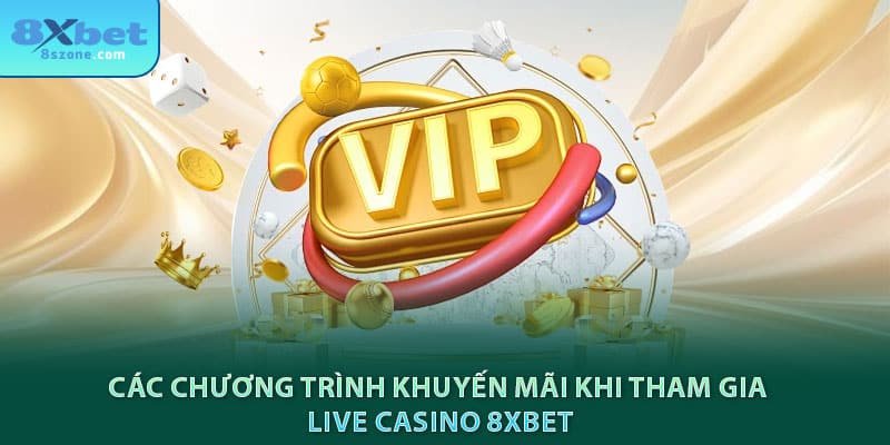 Các chương trình khuyến mãi khi tham gia live casino 8xbet