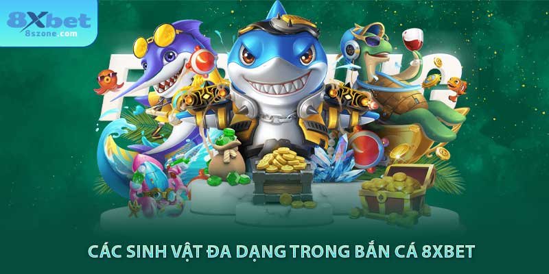 Các sinh vật đa dạng trong bắn cá 8xbet