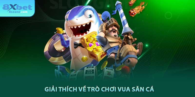 Giải thích về trò chơi vua săn cá