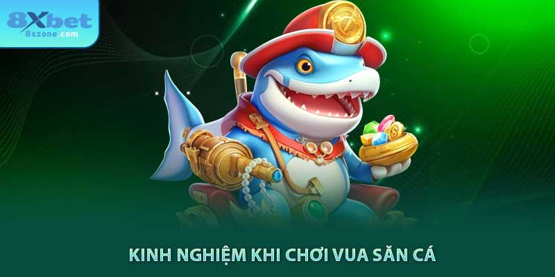 Kinh nghiệm khi chơi vua săn cá