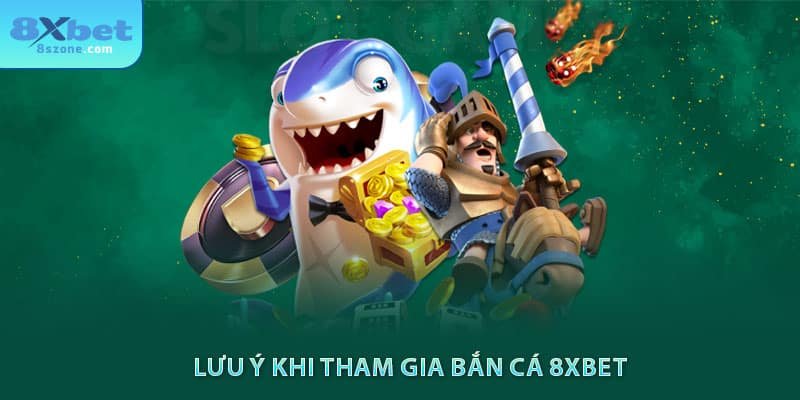 Lưu ý khi tham gia bắn cá 8xbet