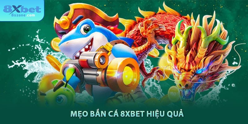 Mẹo bắn cá 8xbet hiệu quả
