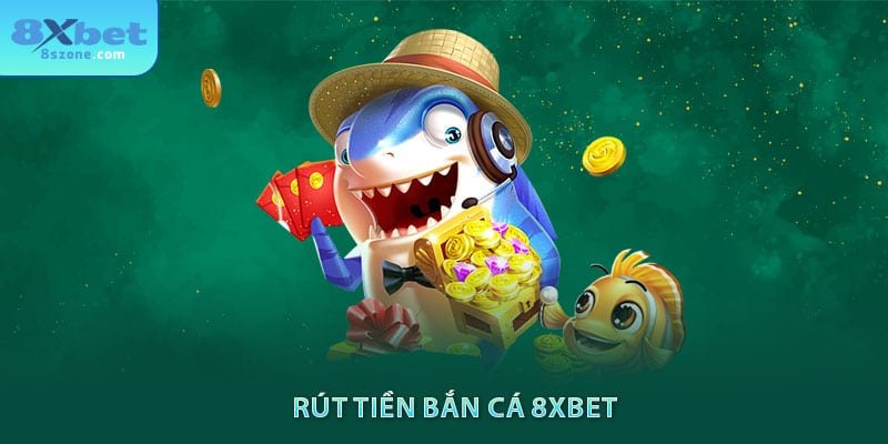 Rút tiền bắn cá 8xbet