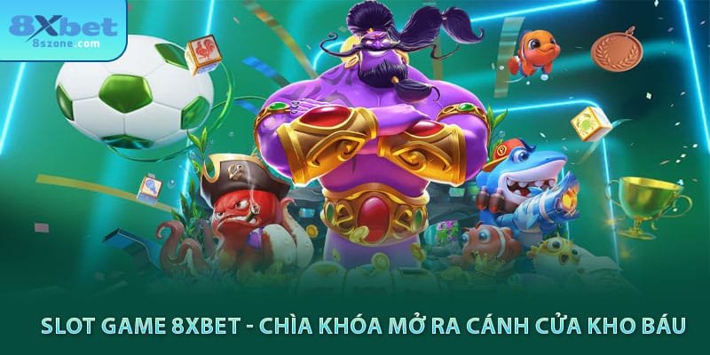 Slot game 8xbet - chìa khóa mở ra cánh của kho báu