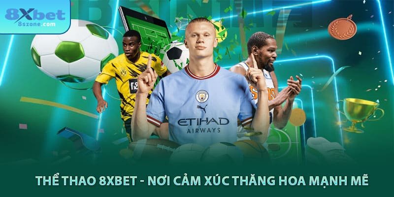 Thể thao 8xbet - Nơi cảm xúc thăng hoa mạnh mẽ