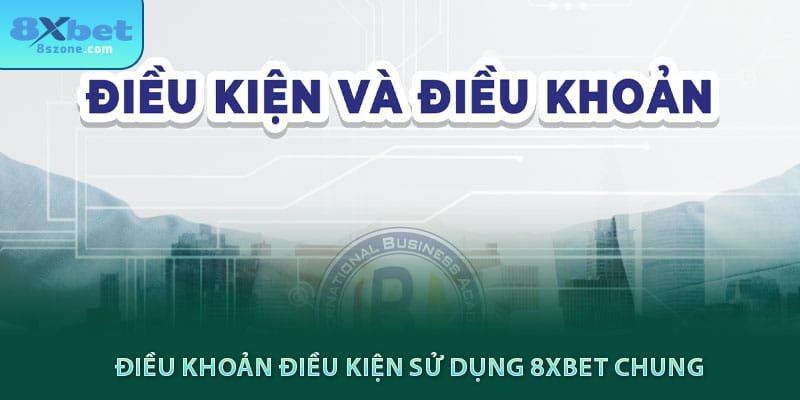 Điều khoản điều kiện sử dụng 8xbet chung