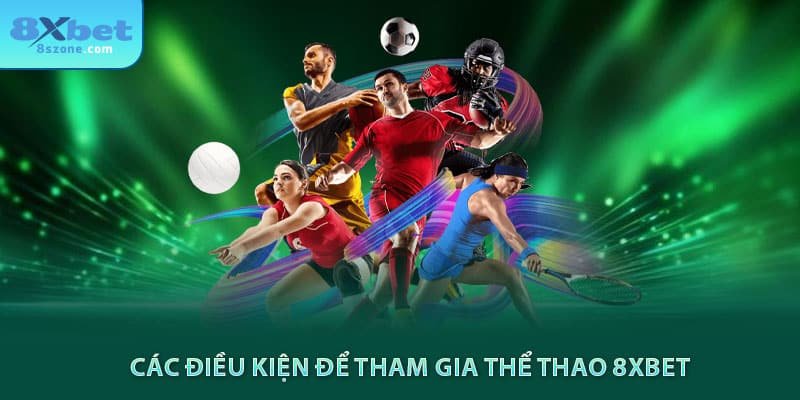 Các điều kiện để tham gia thể thao 8xbet