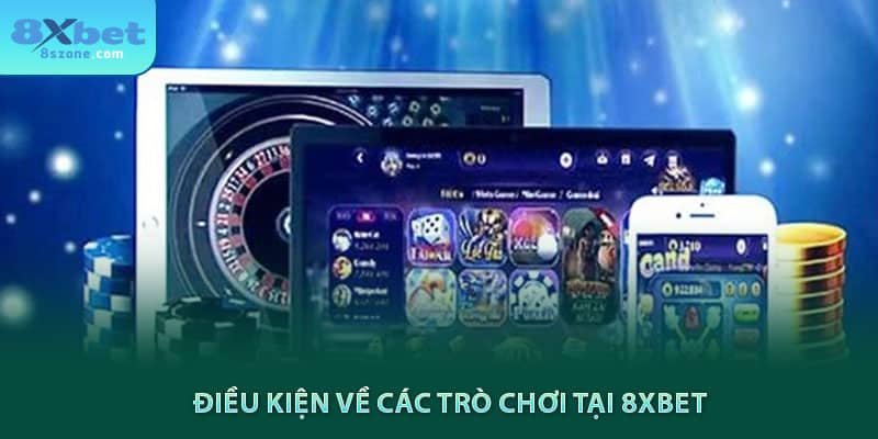 Điều kiện về các trò chơi tại 8xbet