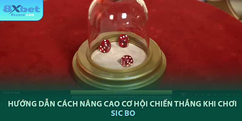 Hướng dẫn cách nâng cao cơ hội chiến thắng khi chơi Sic Bo