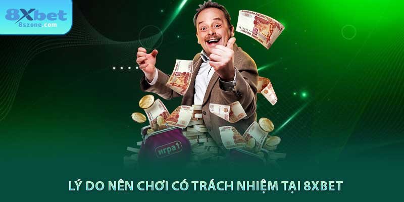 Lý do nên chơi có trách nhiệm tại 8xbet
