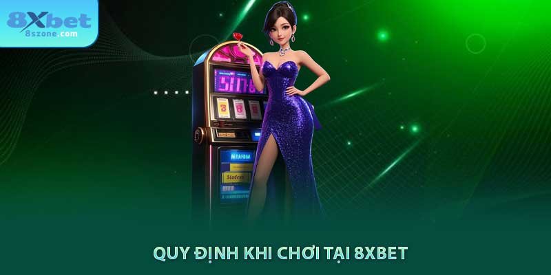 Quy định khi chơi tại 8xbet
