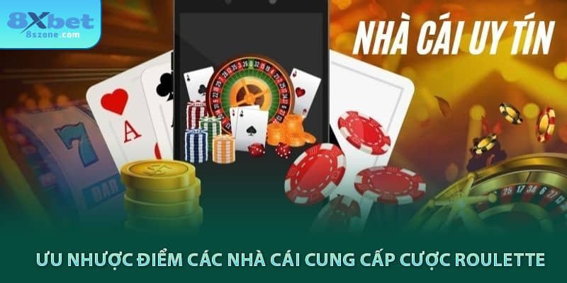 Ưu nhược điểm các nhà cái cung cấp cược roulette